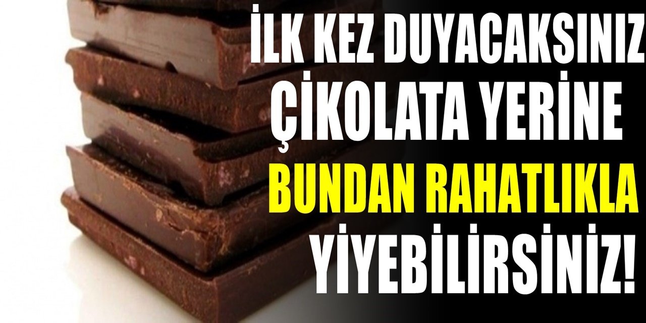 Uzmanından şaşırtan tavsiye. İlk kez duyacak olabilirsiniz. Çikolata