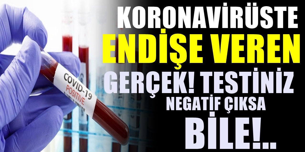 Test sonucu negatif çıkanlarla ilgili korkutan açıklama! Tehlikenin meğer en büyüğü bakın neymiş...