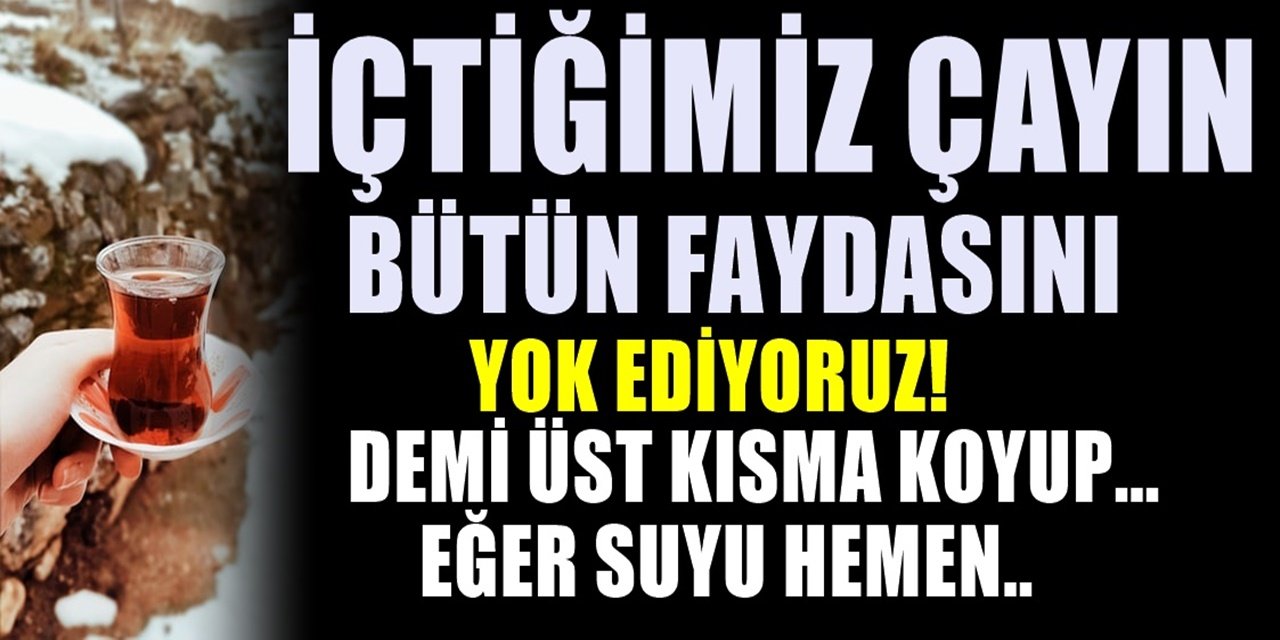 Çay Demlerken bu hataya son vermelisiniz... Lezzetli Çay nasıl demlenir?