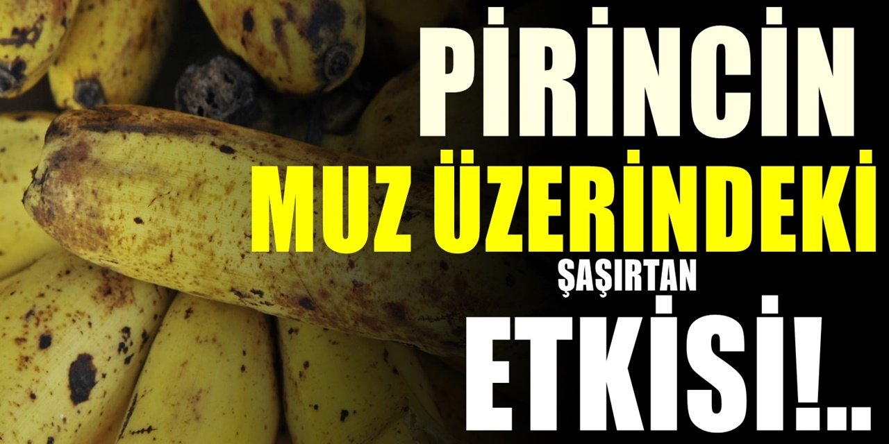 1 Paket pirinç içerisine muz koyun. Bir süre sonra Sonuca çok şaşıracaksınız
