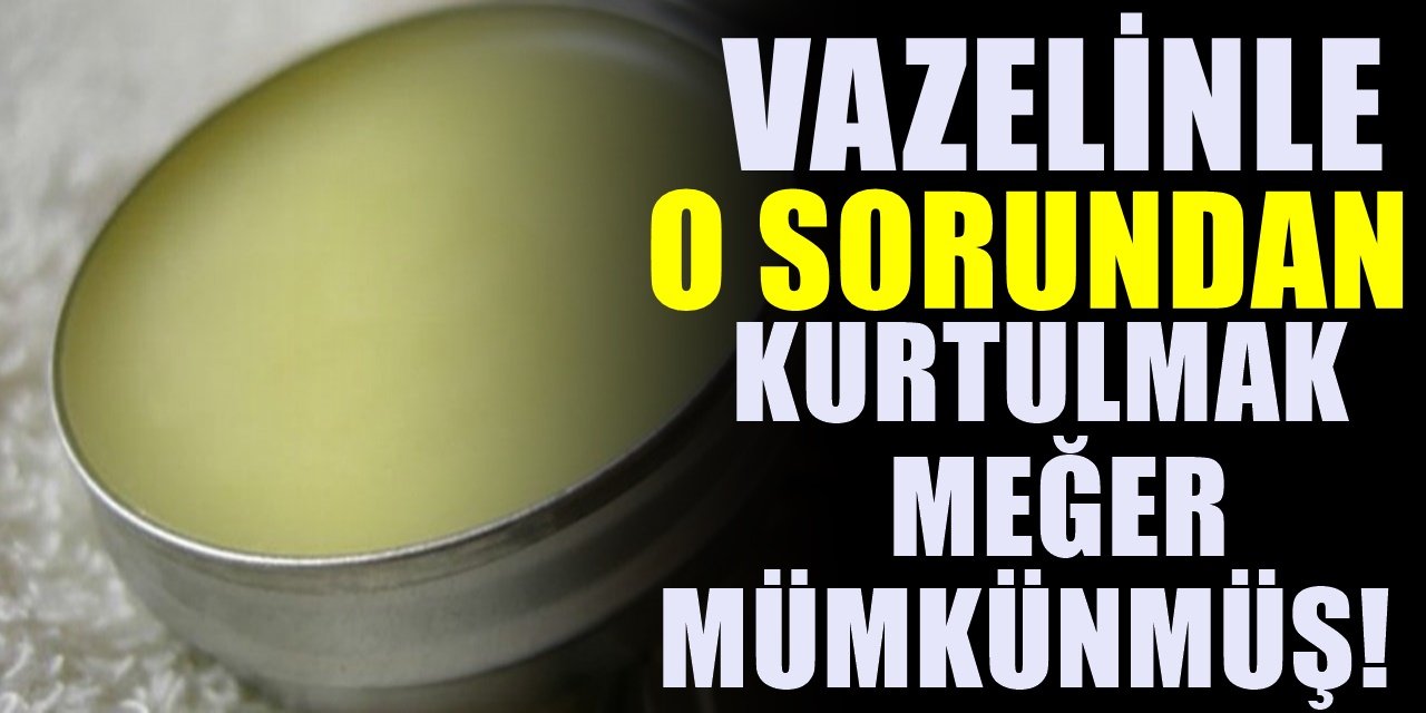 Vazelinin Güzelliğe Olan 6 önemli Katkısı. Şaşırtan bir yararı daha çıktı..
