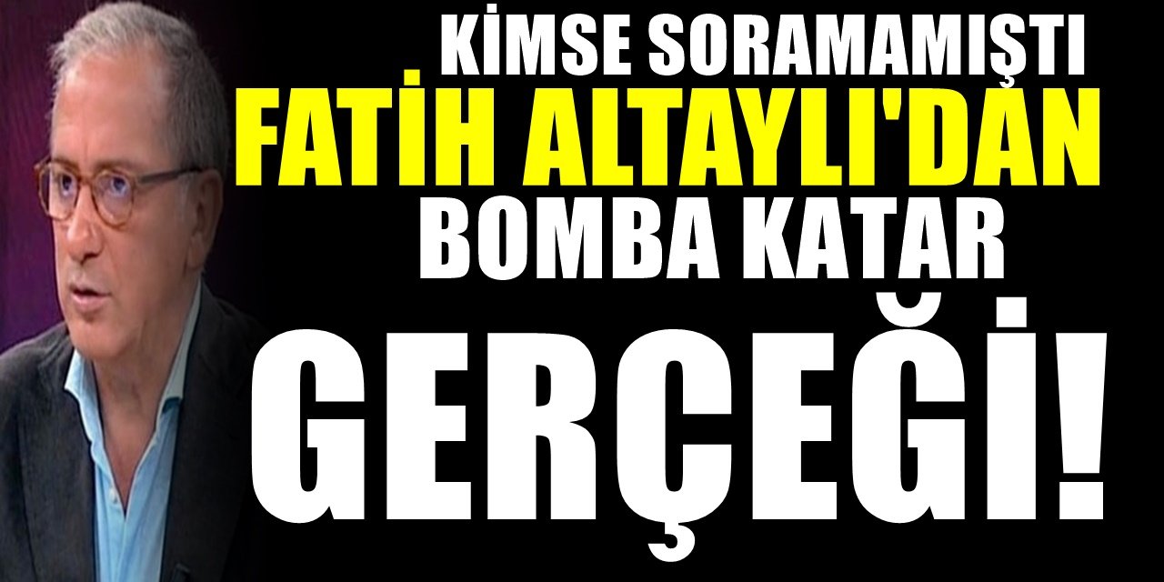 Kimse soramadı kimse yazamadı. Fatih Altaylı Katar gerçeğini çekinmeden yazdı ve ilan etti..