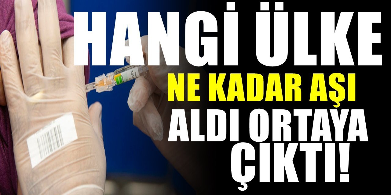 Türkiye'de tartışılırken. Avrupa'da hangi ülke kaç doz aşı aldı. Ortaya çıktı