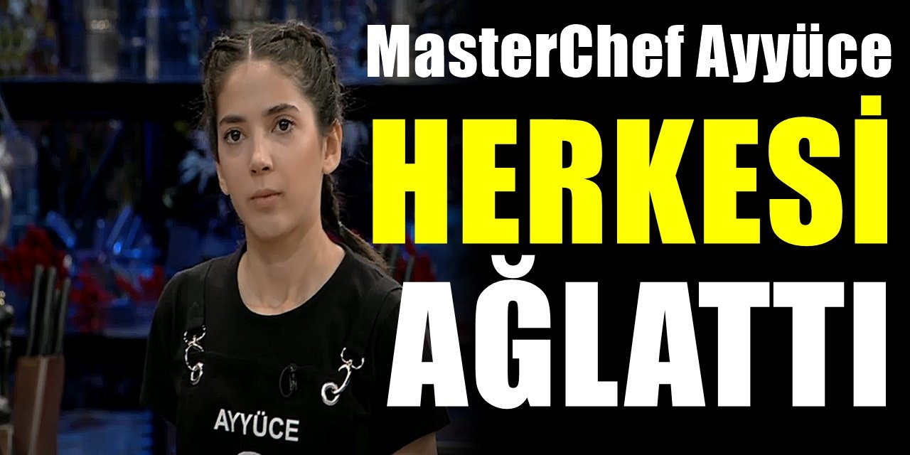 MasterChef Ayyüce yaptığı itiraflarla herkesi ağlattı. Herkes dinleyince göz yaşı döktü