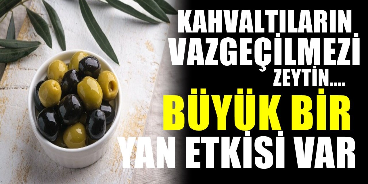 Zeytinin bilinmeyen bir zararı çıktı! Sakın kahvaltıda fazla zeytin yemeyin