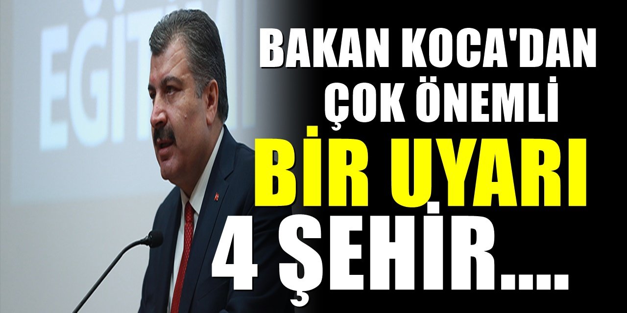 Sağlık Bakanı Fahrettin Koca'dan kritik açıklama. Vaka sayısının en çok olduğu 4 kentle ilgili yeni gelişme