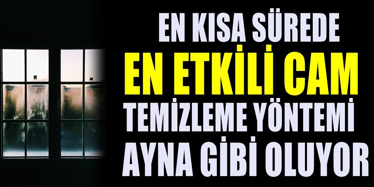 Etkili bir cam temizliği için bu pratik yöntemler işinizi kolaylaştıracak. 30 Dakikada pırıl pırıl camlar