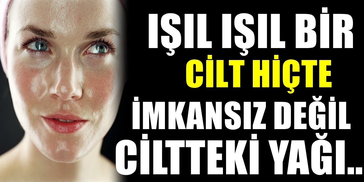 Yağlı Ciltlerin Bakımı Nasıl Olmalı? Cildi yağlardan arındıran kusursuz tarif