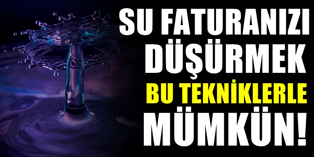 Su faturanız yüksek geliyorsa düşürmenin formülü.. Evde Su Tasarrufu Yöntemleri...