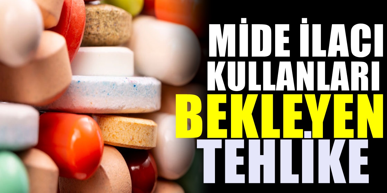 Mide ilacı kullanıyorsanız büyük bir tehlike sizi bekliyor. Bilim İnsanlarından korkutan uyarı