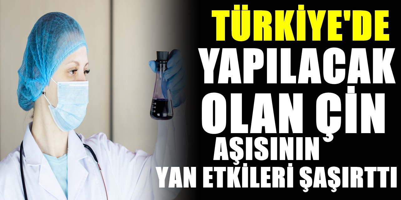 Türkiye'de Yapılacak Olan Çin Aşısının Ön Raporu Hazırlandı! İnsanlarda Hangi Yan Etkilere Rastlandı?
