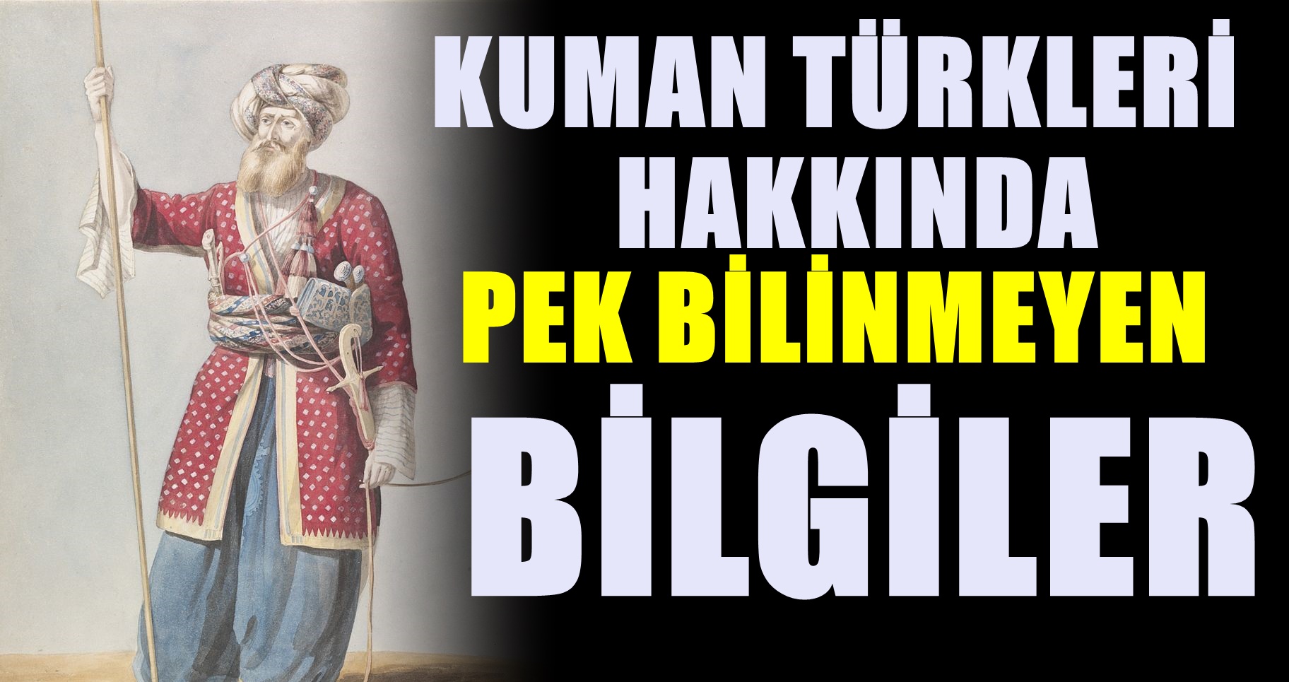 Kuman Türkleri kimlerdir? Kumanlar hakkında bilinmeyen bilgiler nelerdir?