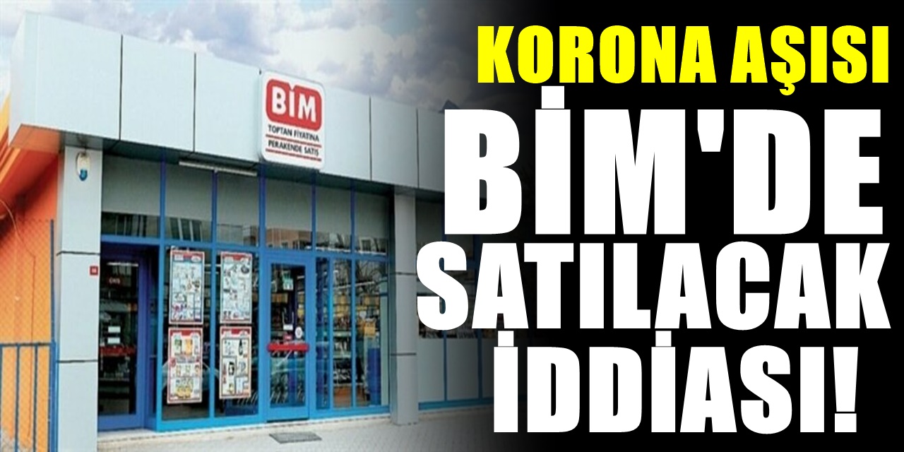 Koronavirüs aşısı BİM'de satılacak mı? BİM'den koronavirüs aşısıyla ilgili resmi açıklama