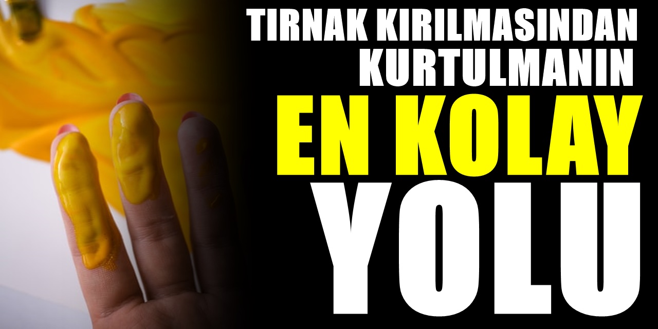 Tırnaklar neden kırılır? Tırnak kırılmasına karşı evde neler yapılabilir? İşte Tırnakları korumanın yolları