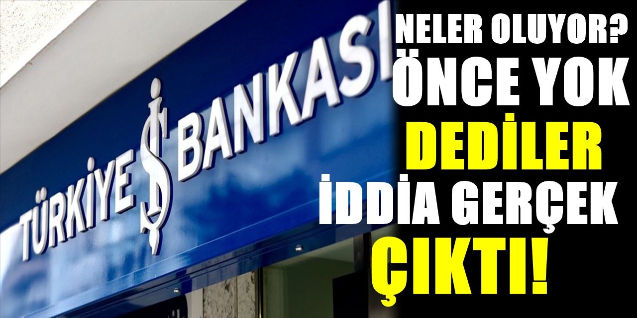 İş bankası herkesin kafasını karıştırdı Önce asılsız dediler gerçek olduğu ortaya çıktı!