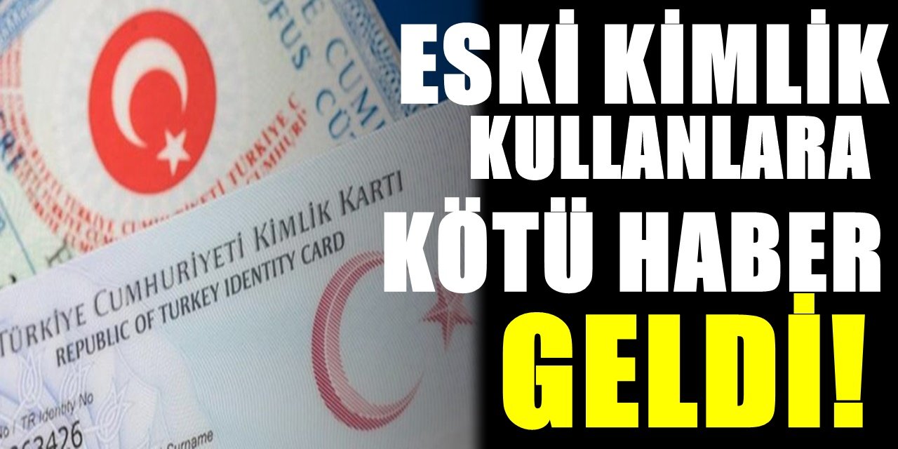 Kimliğini yenilemeyenlere kötü haber! Eski kimlikler artık orada geçerli olmayacak