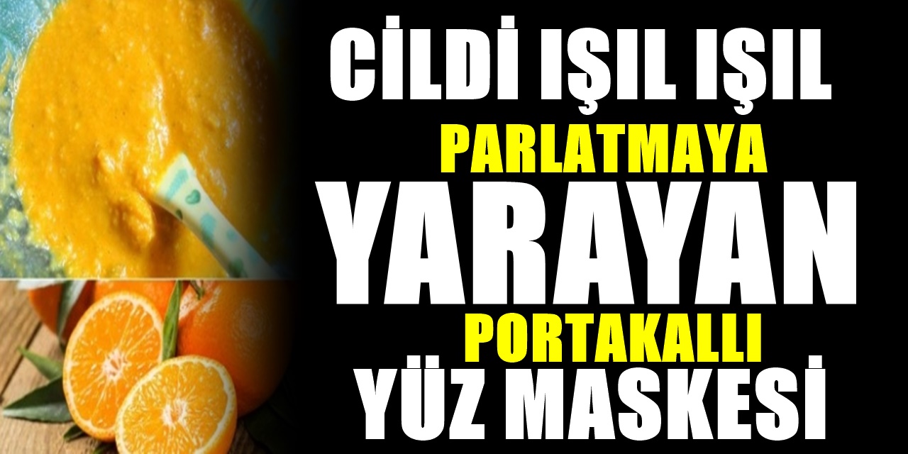 Cilt güzelliğinizi sağlayacak etkili bir yöntem... Işıl ışıl parlamaya yardımcı Portakallı Yüz Maskesi Tarifi