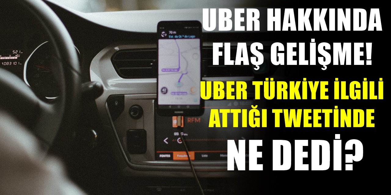 Uber'den son dakika açıklaması geldi... Uber ile ilgili ne gelişme yaşandı?