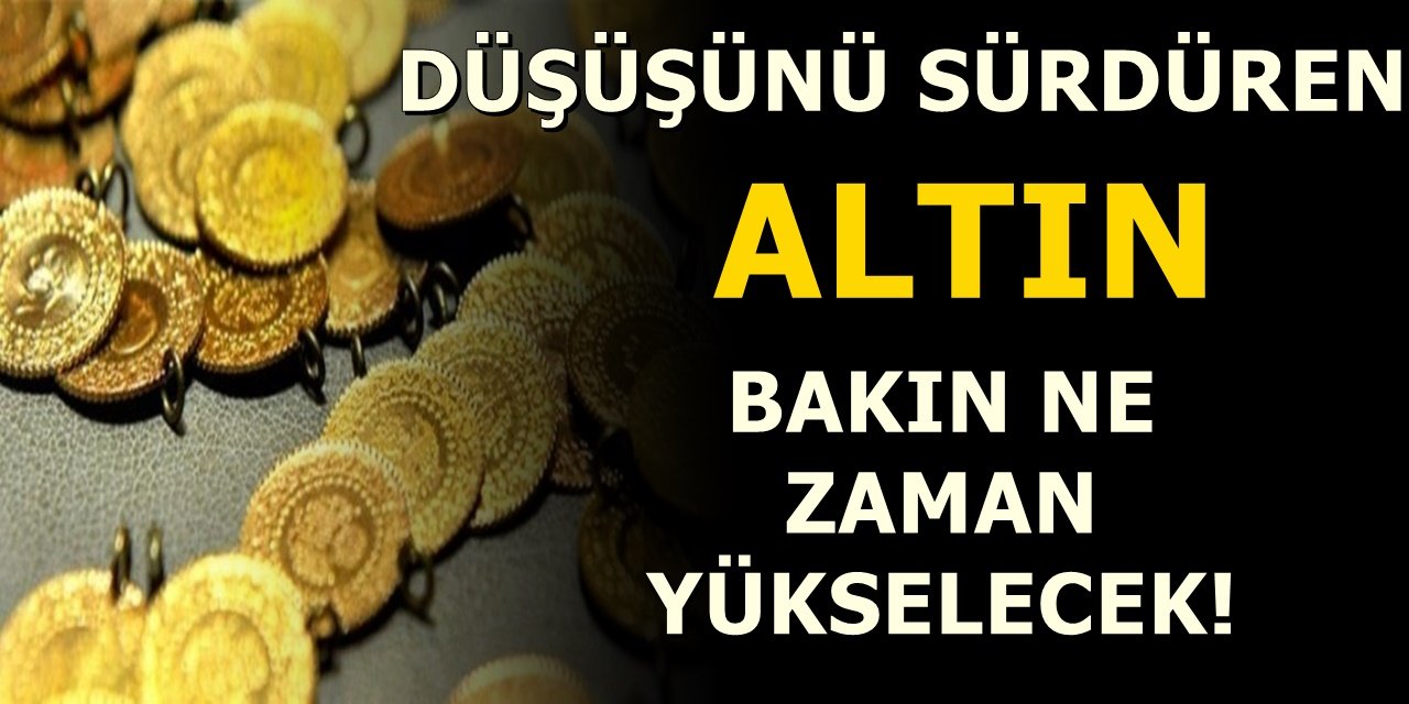 Bir süredir düşmeye devam eden altın bakın hangi tarihten itibaren yükselmeye başlayacak..