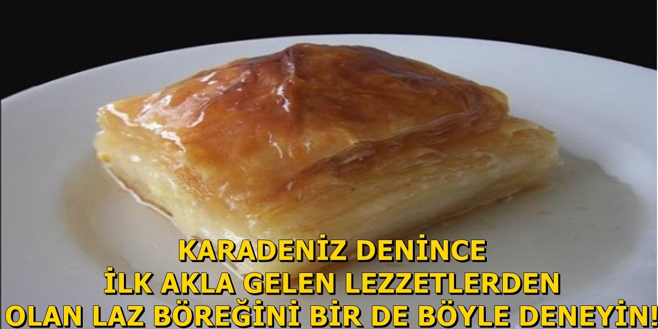 Karadeniz denince akla ilk gelen lezzet.Kusursuz laz böreği tarifi