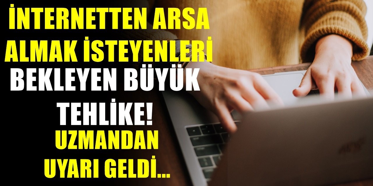 Arsa almak isteyenleri uyardı! İnternetteki bu tuzağa dikkat edin... Dolandırıcılar buraya da el attı...