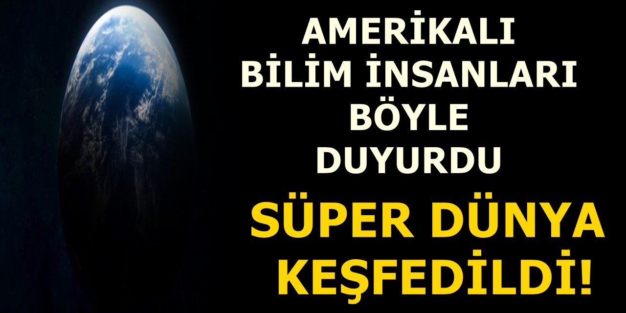 ABD'li bilim insanları yıllar süren araştırmalar sonucunda yeni dünyayı buldu.