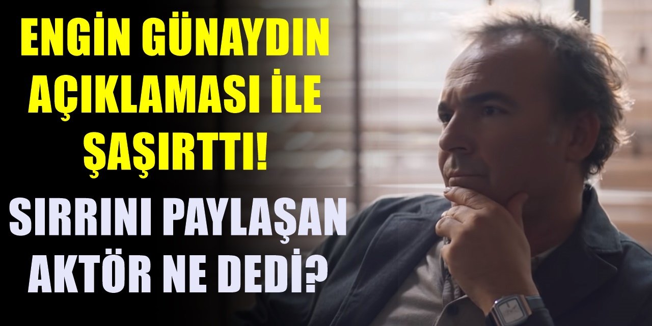 Engin Günaydın Bombayı Patlattı! Öğrenenler ise İnanamadı! Başarılı aktör sırrını paylaştı!