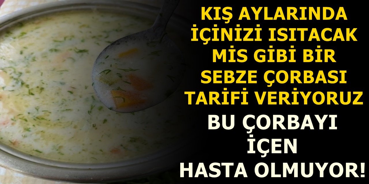 Soğuk havalarda bu sebze çorbasıyla bağışıklığınızı güçlendirebilirsiniz! İşte şifa deposu çorba tarifi..