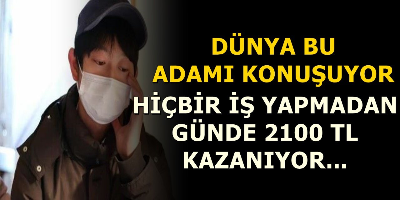 Dünya bu adamı konuşuyor.. Hiçbir iş yapmadan günde 2100 TL kazanıyor...