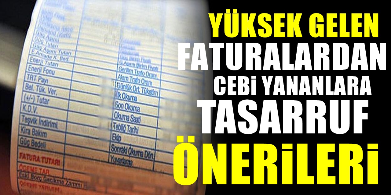 Yüksek Gelen Elektrik ve Doğalgaz Faturasında Tasarruf Ettiren Öneriler