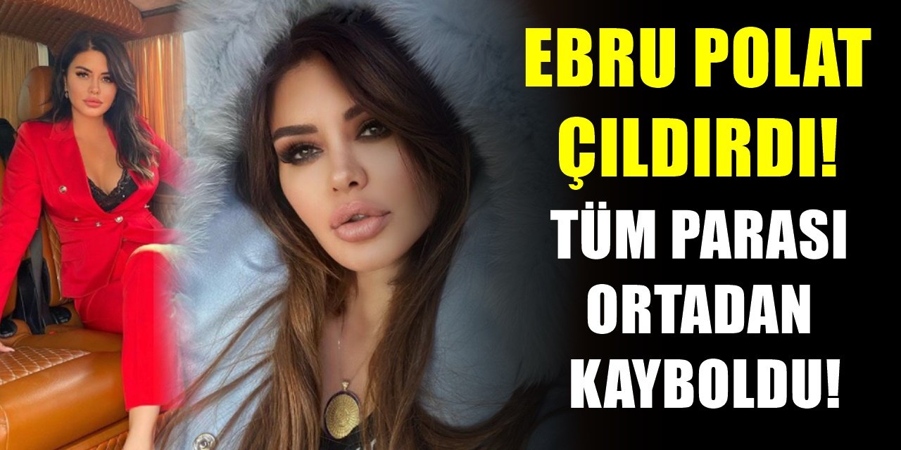Ebru Polat çılgına döndü sosyal medyayı birbirine kattı! Ünlü Pop şarkıcısı Polat'ın tüm parası ortadan kayboldu!