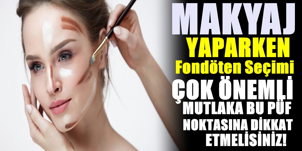 Makyajın vazgeçilmezi olan Fondöten Seçimi Nasıl Olmalı? Güzelliğine önem veren kadınlara tüyolar