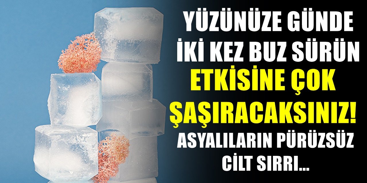 Günde iki kere yüzüne buz sürdü, değişime inanamadı! Dünyanın en ucuz cilt bakım ürünü olan buz nasıl uygulanıyor?
