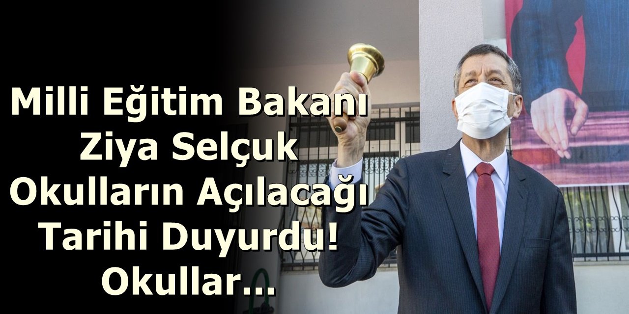 Milli Eğitim Bakanı Ziya Selçuk Okulların Açılacağı Tarihi Duyurdu! Okullar...