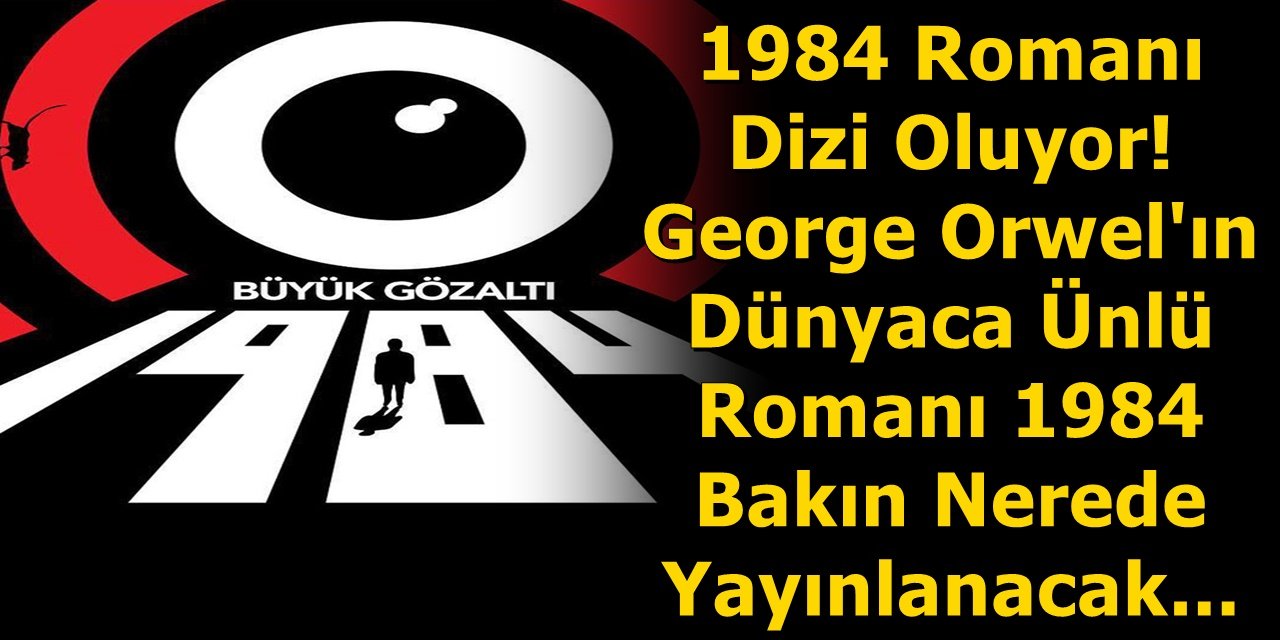 1984 Romanı Dizi Oluyor! George Orwel'ın Dünyaca Ünlü Romanı 1984 Bakın Nerede ekrana gelecek