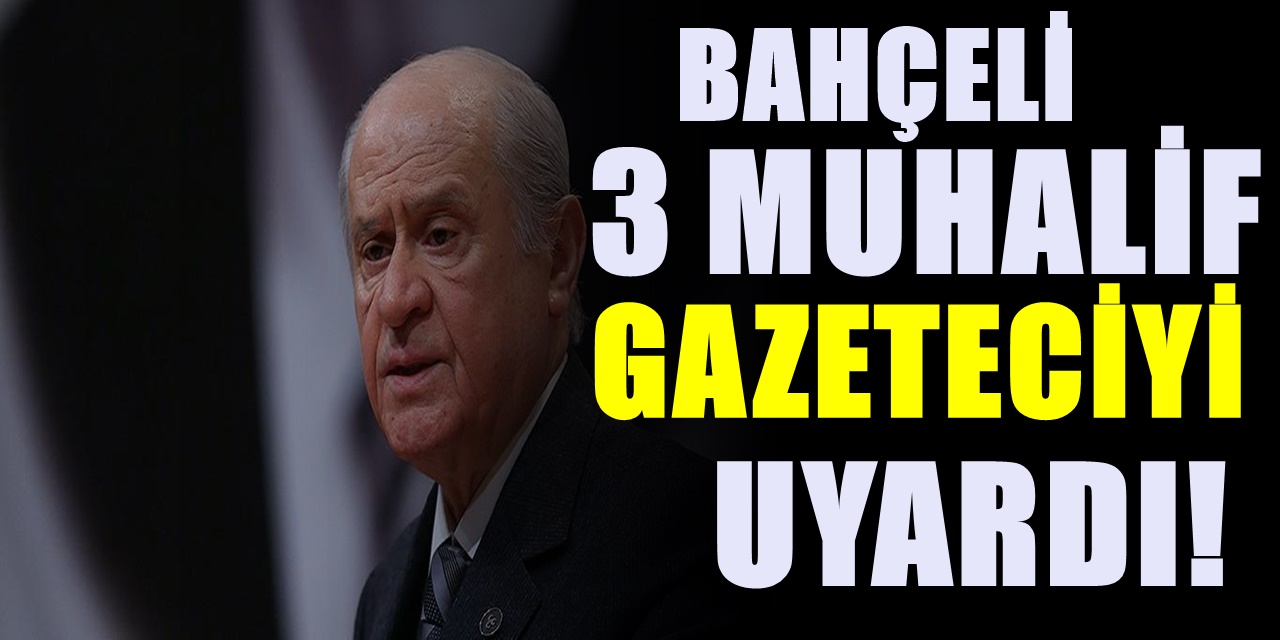 MHP lideri Devlet Bahçeli 3 Gazeteciyi hedef aldı! Açık açık uyardı! İşte Bahçeli'nin hedefindeki isimler