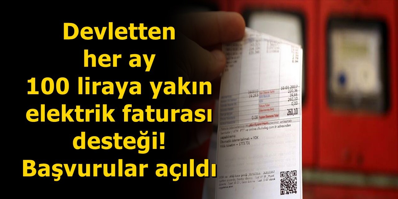 Devletten her ay 100 liraya yakın elektrik faturası desteği! Başvuruların açıldığı duyuruldu...