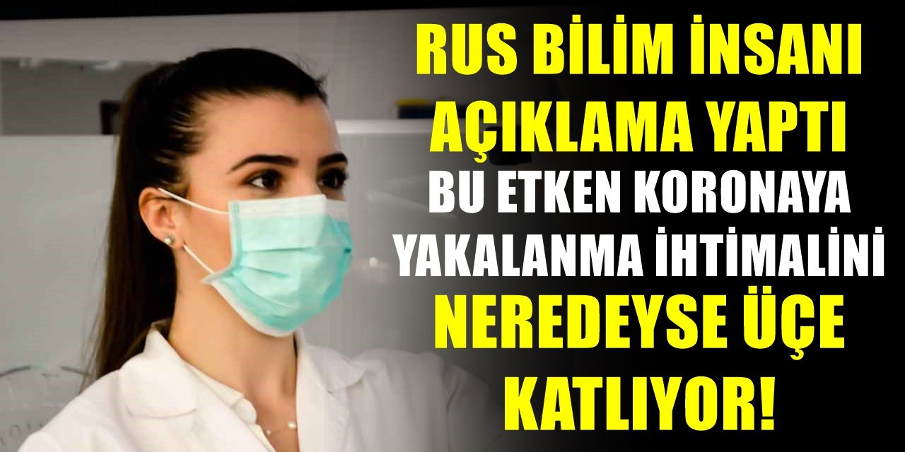 Rus bilim insanından korkutan çıkış! Koronaya yakalanma riskini adeta zıplatıyor