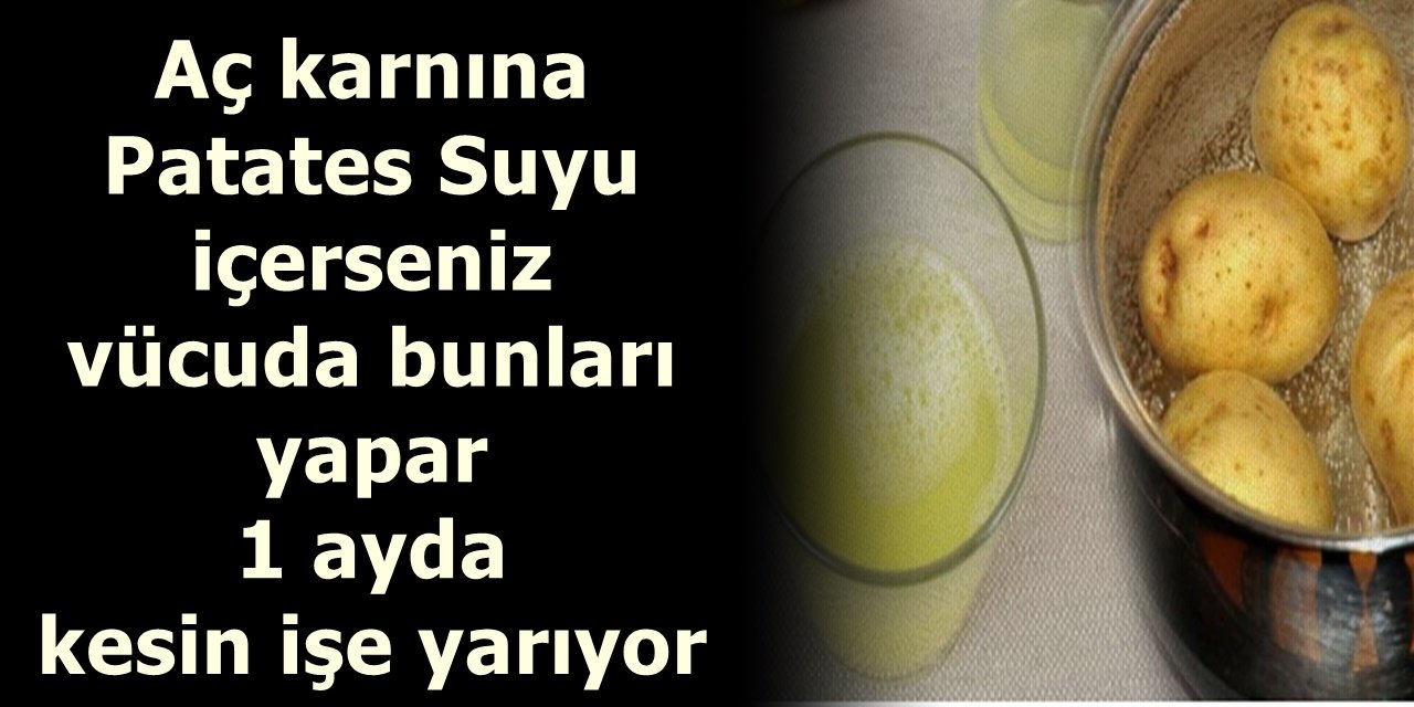 Aç karnına Patates Suyu içerseniz vücuda bunları yapar 1 ayda kesin işe yarıyor