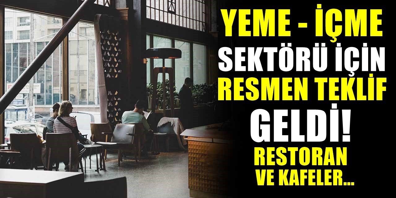 Kısıtlamalar sonrası resmen teklif geldi! Artık restoran ve kafeler...