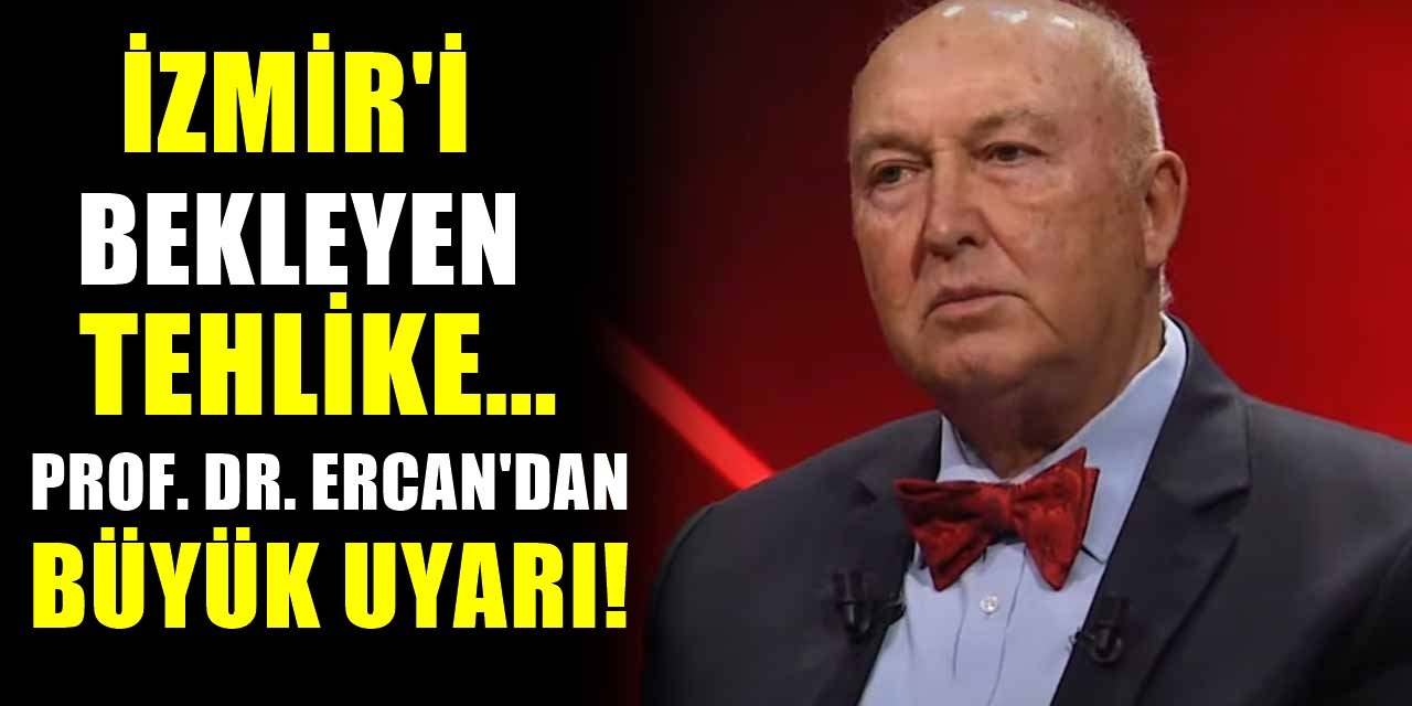 İzmir İçin Deprem Uzmanı Ercan'dan korkutan uyarı! Şiddetini de verdi