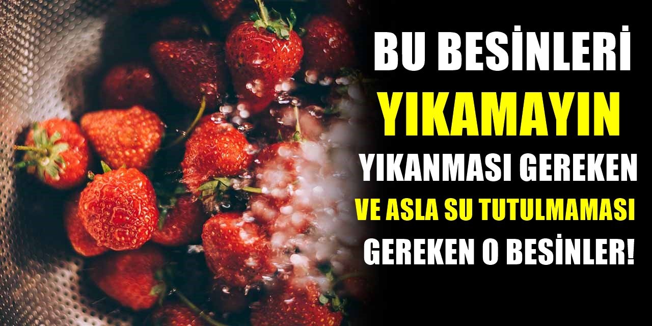 Öğrenmekte Yarar var bu yiyecekler kesinlikle yıkanmamalı! Yıkanması gerekenler ise...