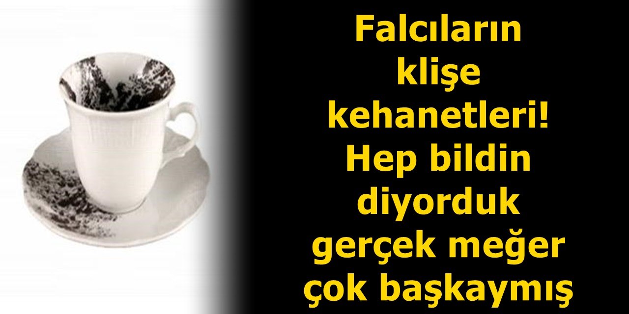 Falcıların klişe kehanetleri! Hep bildin diyorduk gerçek meğer çok başkaymış