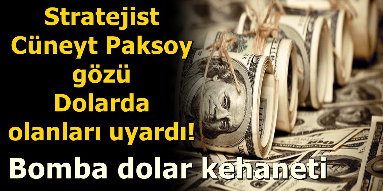 Stratejist Cüneyt Paksoy gözü Dolarda olanları uyardı! Bomba dolar kehaneti
