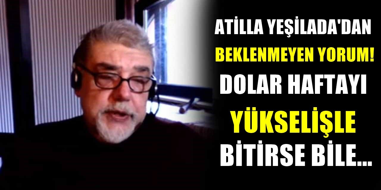 Faiz Doları etkilemedi! Atilla Yeşilada'dan bomba dolar tahmini! Uyarısı şaşırttı