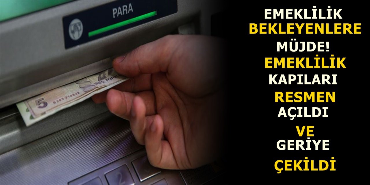Emeklilik bekleyenlere müjde! Emeklilik kapıları resmen açıldı ve geriye çekildi