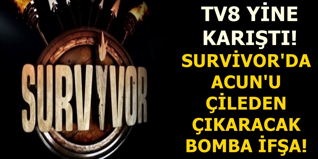 TV8 yine karıştı! Survivor'da Acun'u çileden çıkaracak bomba ifşa!