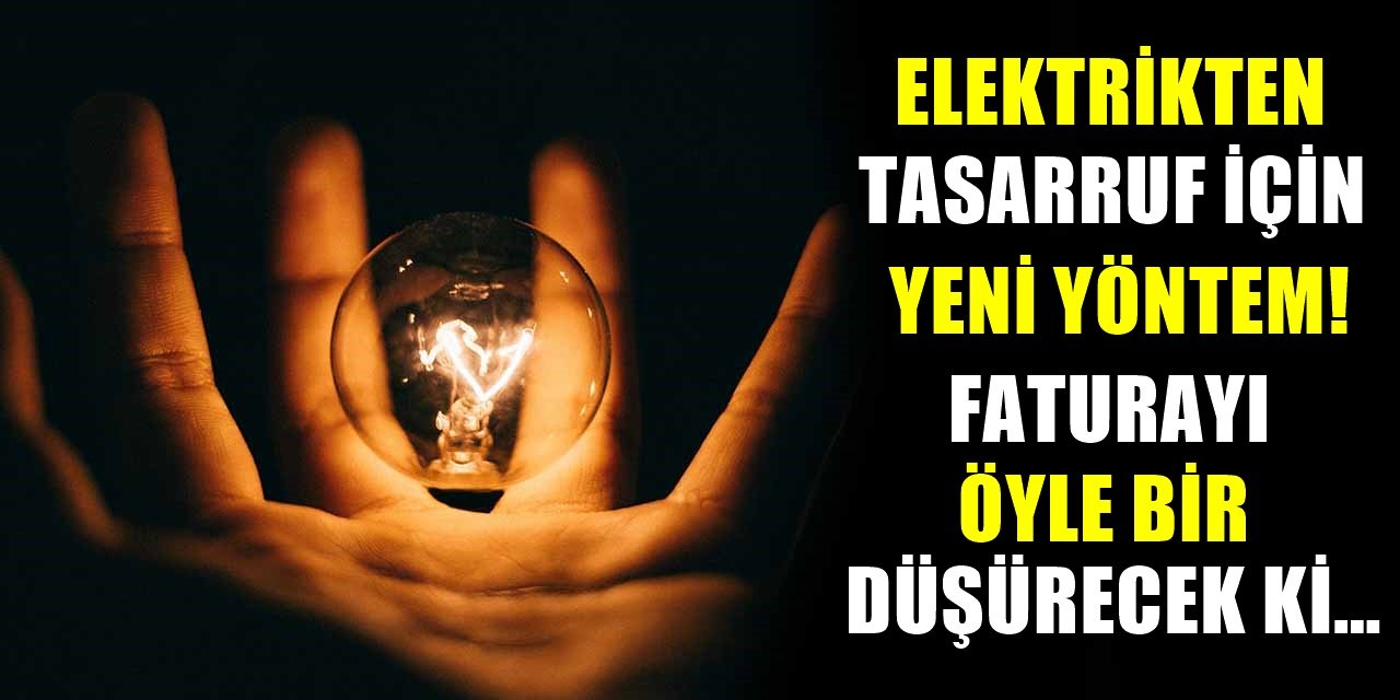 Elektrikten Tasarruf İçin Yeni Yöntem! 200 liralık Elektrik Faturası 50 liraya kadar düşüyor