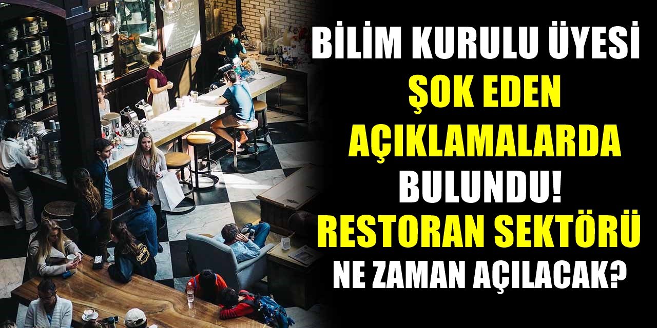 Bilim kurulu üyesinden kafe ve restoranları ilgilendiren açıklama! İş yerleri ne zaman açılacak?