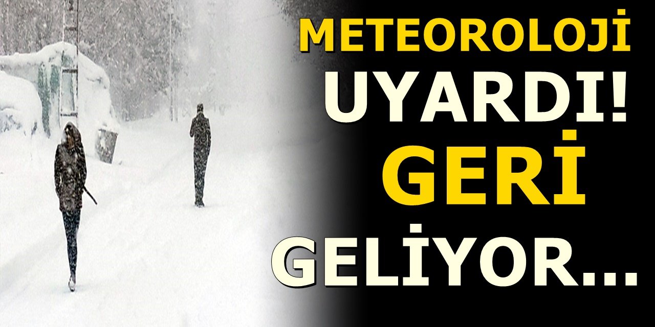 Meteoroloji Genel Müdrülüğü'nden Uyarı! Geri Geliyor...